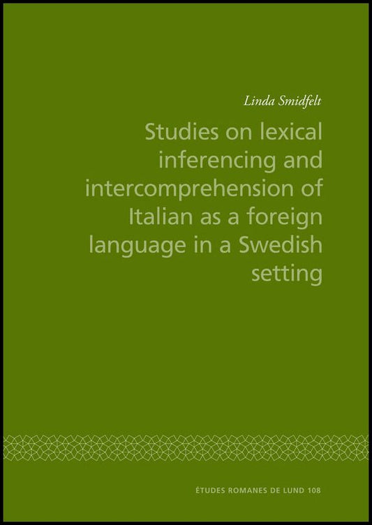 Smidfelt, Linda | Studies on lexical inferencing and intercomprehension of Italian as a foreign language in a Swedish se...