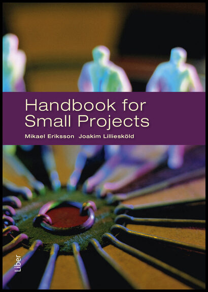 Eriksson, Mikael| Lilliesköld, Joakim | Handbook for small projects