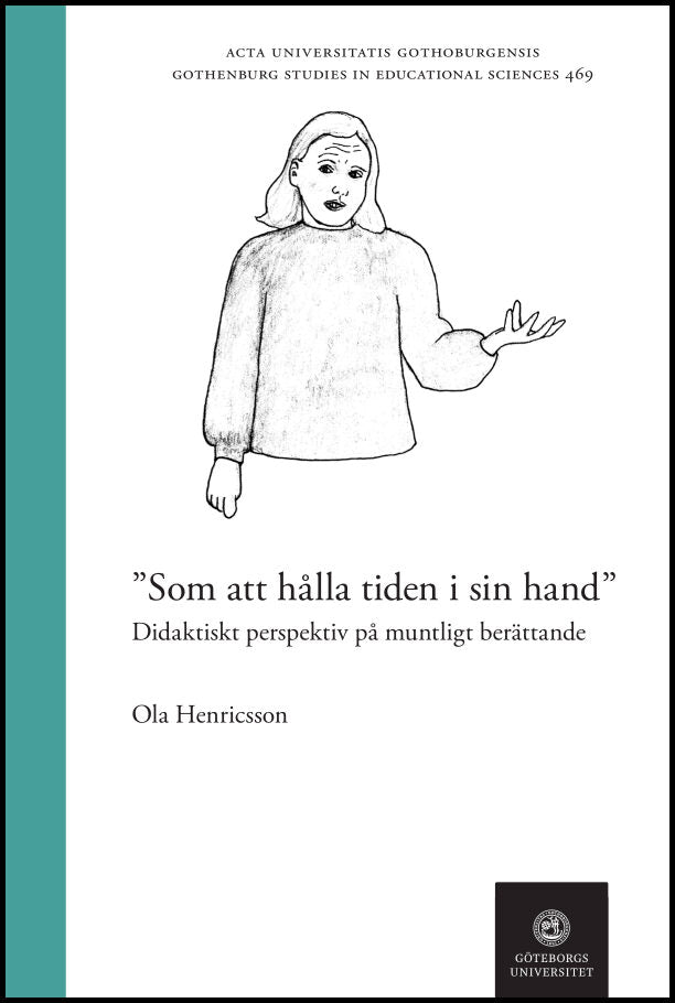 Henricsson, Ola | Som att hålla tiden i sin hand : Didaktiskt perspektiv på muntligt berättande