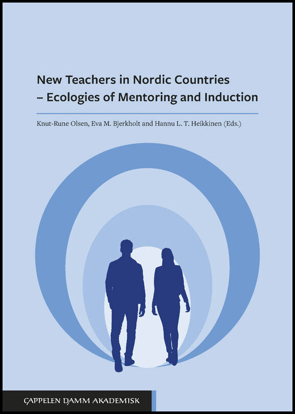 Olsen, Knut-Rune | Bjerkholt, Eva M. | Heikkinen, Hannu L. T. [red.] | New teachers in Nordic countries : Ecologies of m...