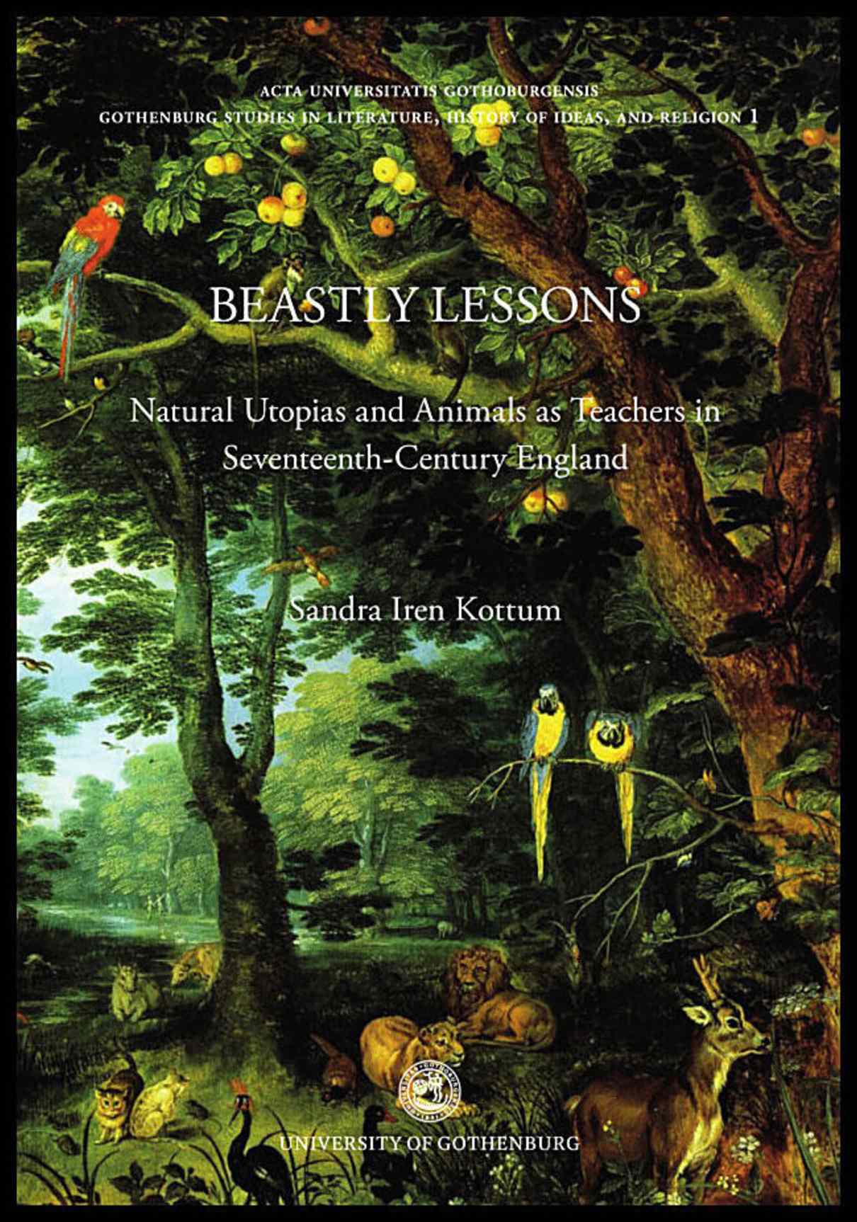 Kottum, Sandra Iren | Beastly lessons : Natural Utopias and animals as teachers in seventeenth-century England