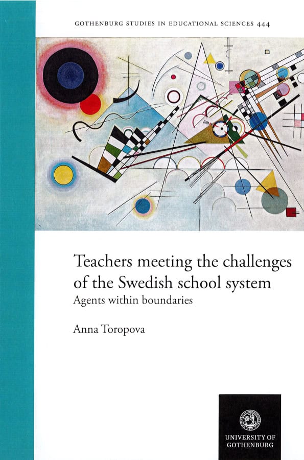 Toropova, Anna | Teachers meeting the challenges of the Swedish school system : Agents within boundaries
