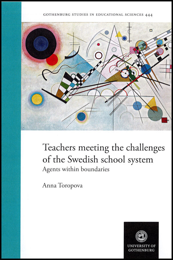 Toropova, Anna | Teachers meeting the challenges of the Swedish school system : Agents within boundaries