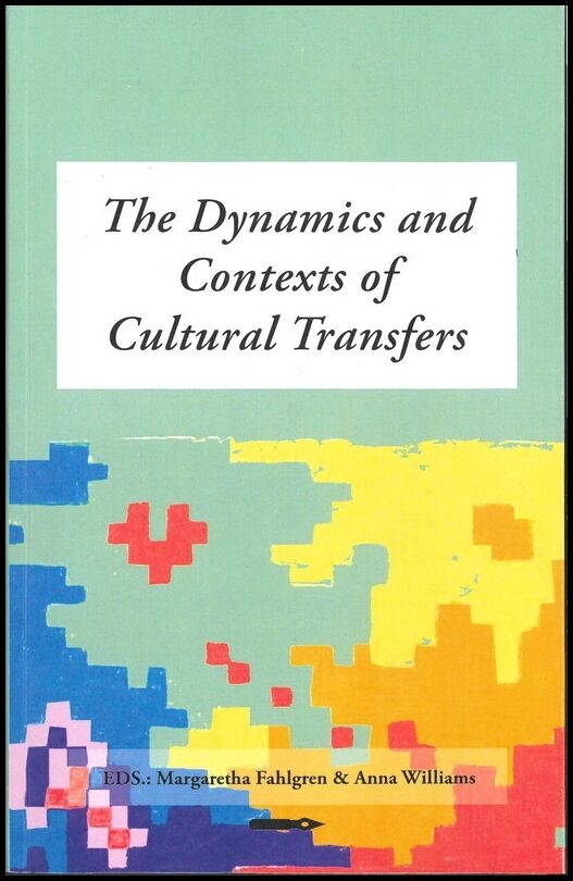 Fahlgren, Margaretha| Anna, Williams | The Dynamics and Contexts of Cultural Transfers. An anthology