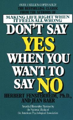 Fensterheim, Herbert Phd | Baer, Jean | Don't Say Yes When You Want to Say No