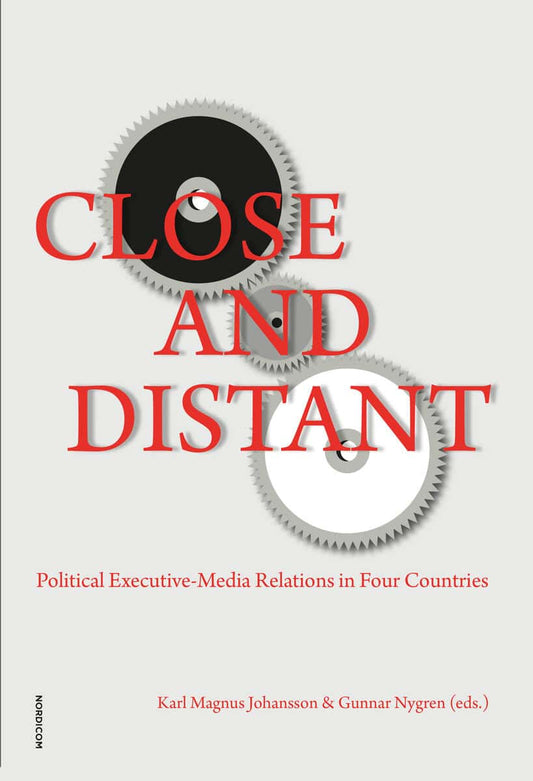 Johansson, Karl Magnus | Nygren, Gunnar [red.] | Close and distant : Political executive - media relations in four count...