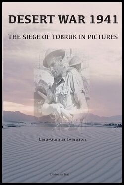 Ivarsson, Lars-Gunnar | Desert War 1941 : The siege of Tobruk in pictures