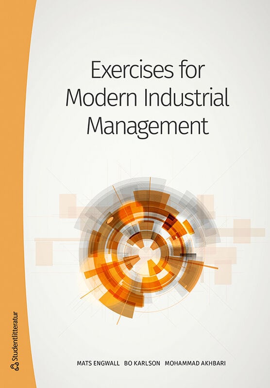 Engwall, Mats | Karlson, Bo | Akhbari, Mohammad | Exercises for Modern Industrial Management