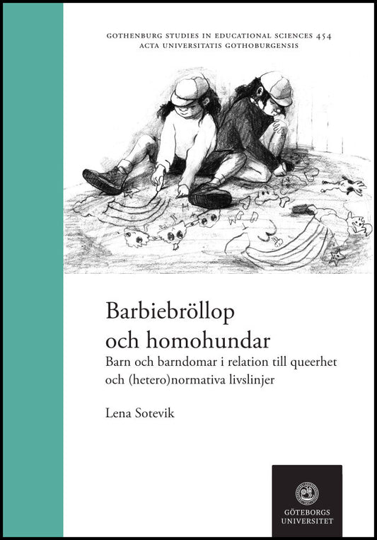 Sotevik, Lena | Barbiebröllop och homohundar : Barn och barndomar i relation till queerhet och (hetero)normativa livslinjer