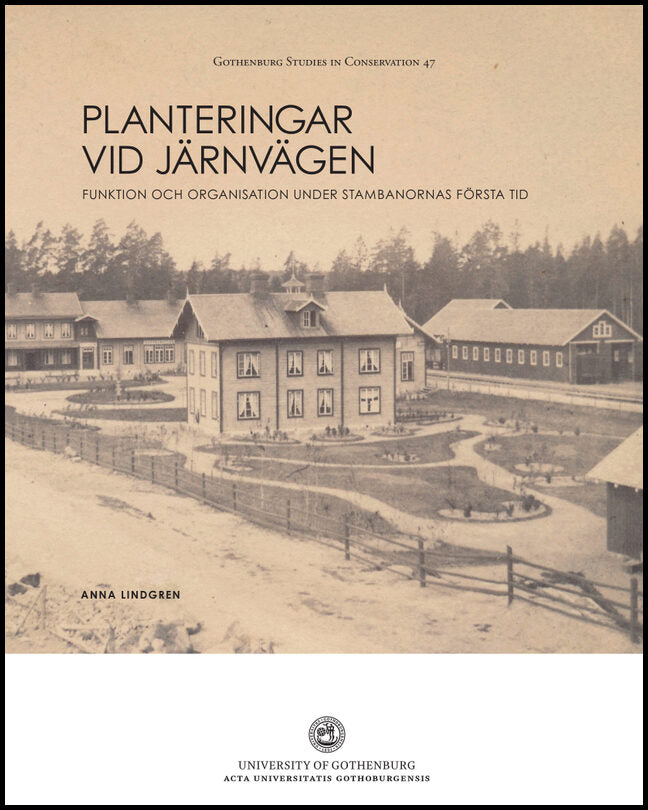 Lindgren, Anna | Planteringar vid järnvägen : Funktion och organisation under stambanornas första tid