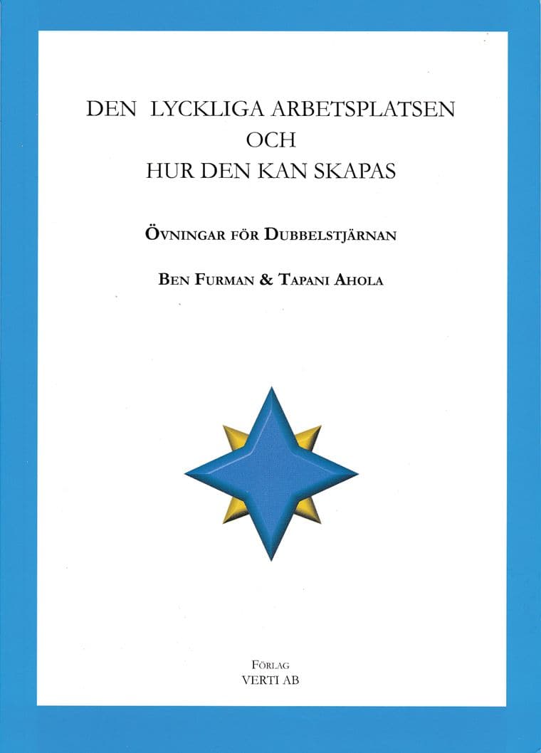 Furman, Ben| Ahola, Tapani | Den lyckliga arbetsplatsen och hur den kan skapas : Övningar för dubbelstjärnan