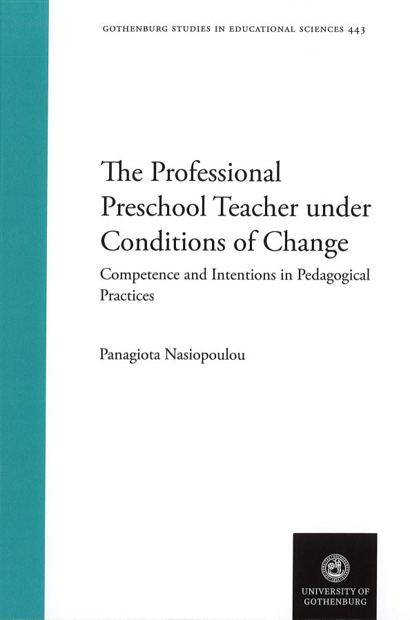 Nasiopoulou, Panagiota | The professional preschool teacher under conditions of change : Compentence and intentions in p...