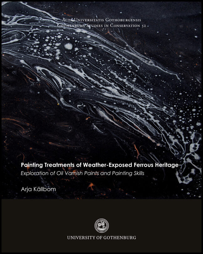 Källbom, Arja | Painting treatments of weather-exposed ferrous heritage : Exploration of oil varnish paints and painting...