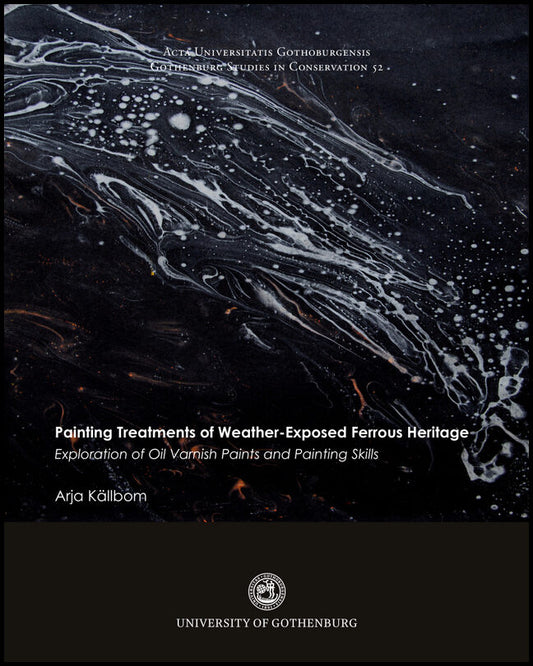 Källbom, Arja | Painting treatments of weather-exposed ferrous heritage : Exploration of oil varnish paints and painting...
