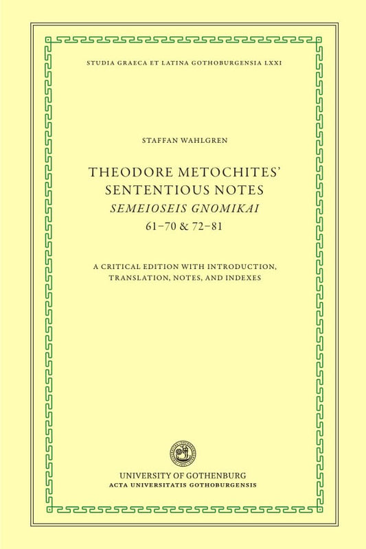 Metochites, Theodoros | Theodore Metochites' Sententious notes : Semeioseis gnomikai 61-70 & 72-81 - a critical edition ...