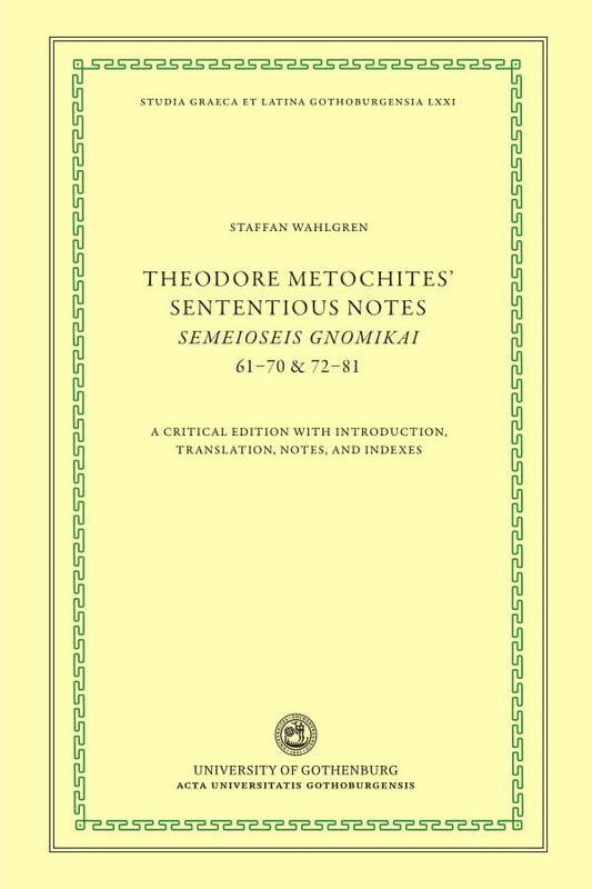 Metochites, Theodoros | Theodore Metochites' Sententious notes : Semeioseis gnomikai 61-70 & 72-81 - a critical edition ...