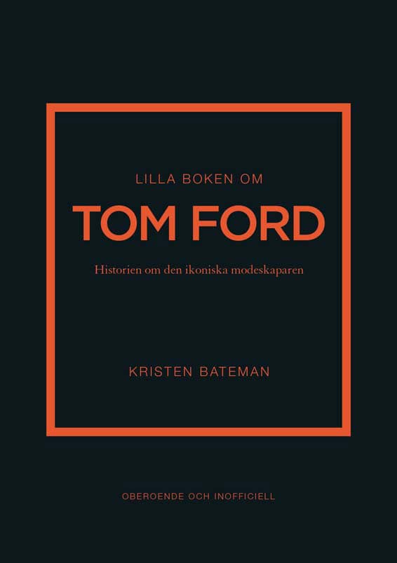 Bateman, Kristen | Lilla boken om Tom Ford : Historien om den ikoniska modeskaparen