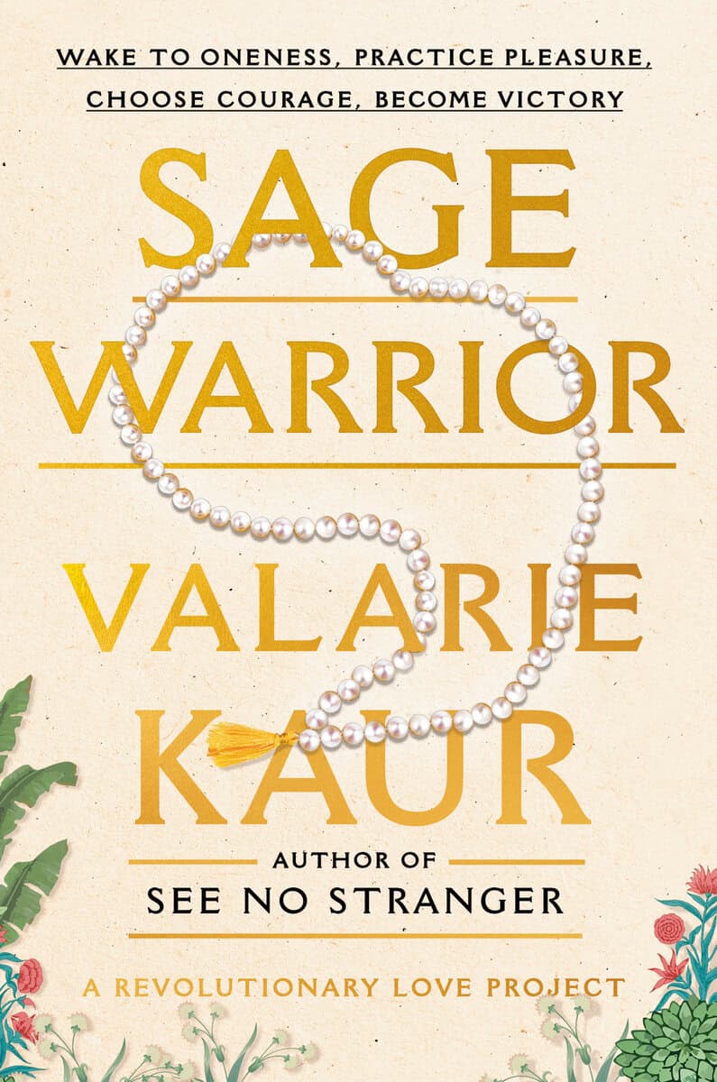 Kaur, Valarie | Sage Warrior : Wake to Oneness, Practice Pleasure, Choose Courage, Become Victory