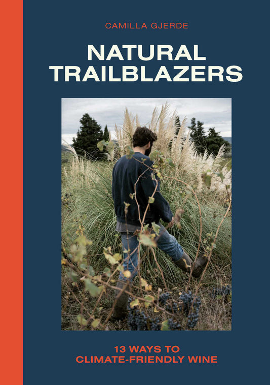 Gjerde, Camilla | Natural Trailblazers : 13 ways to climate-friendly wine