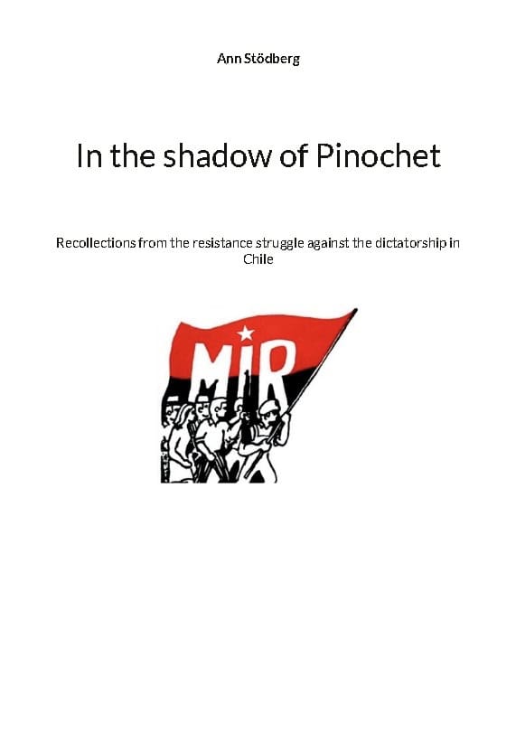 Stödberg, Ann | In the shadow of Pinochet : Recollections from the resistance struggle agai