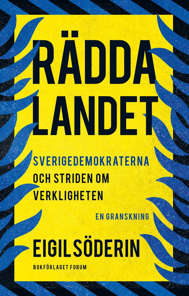 Söderin, Eigil | Rädda landet : Sverigedemokraterna och striden om verkligheten - en granskning