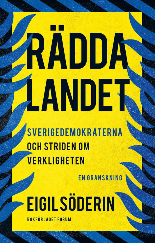 Söderin, Eigil | Rädda landet : Sverigedemokraterna och striden om verkligheten - en granskning