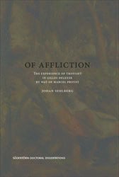 Sehlberg, Johan | Of Affliction : The Experience of Thought in Gilles Deleuze by way of Marcel Proust