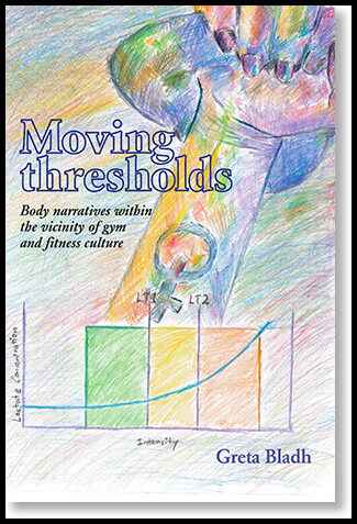 Bladh, Greta | Moving thresholds : Body narratives within the vicinity of gym and fitness culture