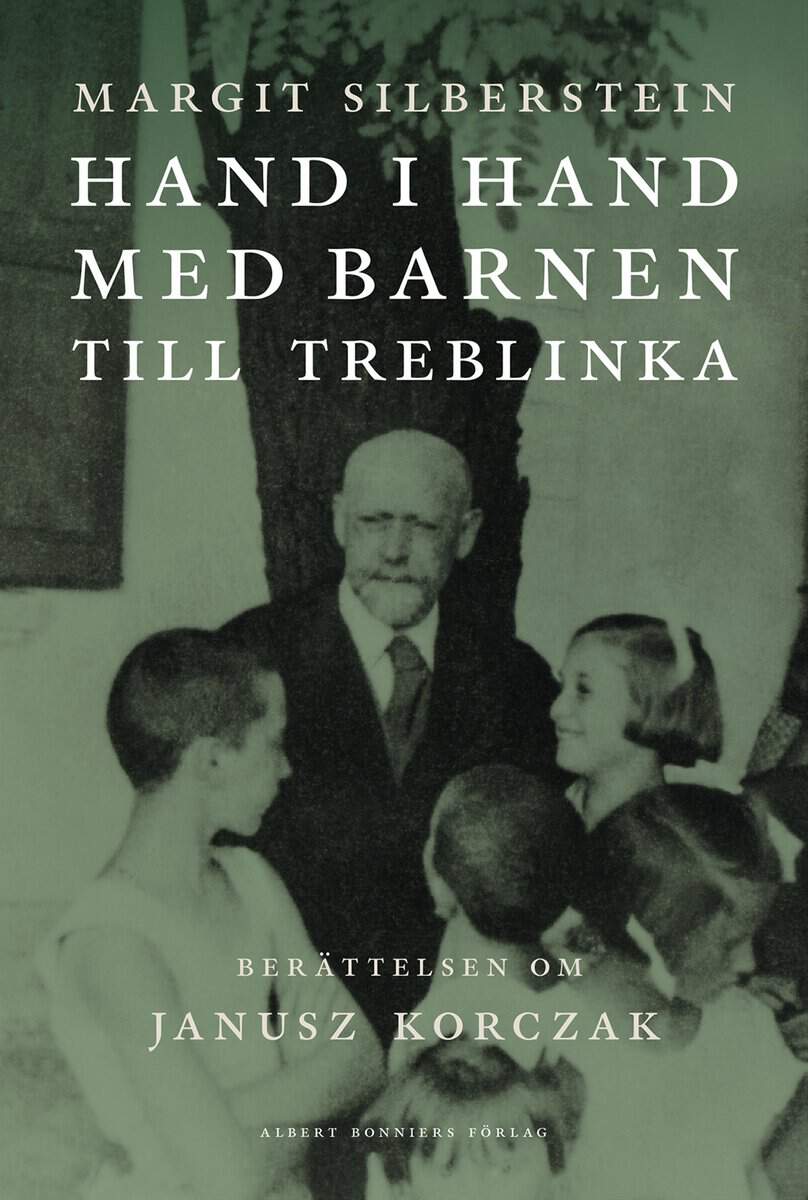 Silberstein, Margit | Hand i hand med barnen till Treblinka : Berättelsen om Janusz Korczak