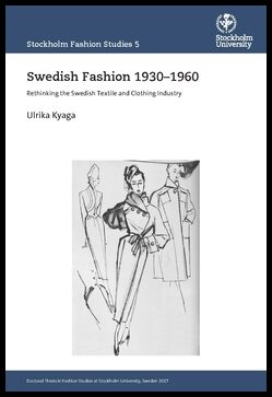 Kyaga, Ulrika | Kyaga, Ulrika | Swedish Fashion 1930–1960 : Rethinking the Swedish Textile and Clothing Industry