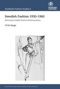 Kyaga, Ulrika | Kyaga, Ulrika | Swedish Fashion 1930–1960 : Rethinking the Swedish Textile and Clothing Industry