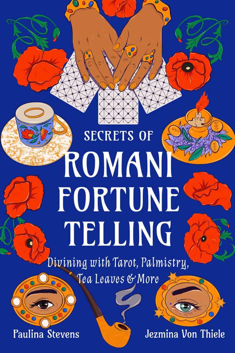 Von Thiele, Jezmina | Stevens, Paulina | Secrets of Romani Fortune-Telling : Divining with Tarot, Palmistry, Tea Leaves,...