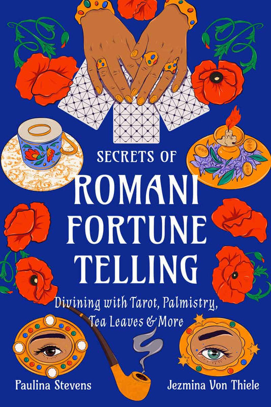 Von Thiele, Jezmina | Stevens, Paulina | Secrets of Romani Fortune-Telling : Divining with Tarot, Palmistry, Tea Leaves,...