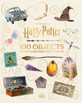 Revenson, Jody | From the Films of Harry Potter : 100 Objects: The Most Iconic Props from the