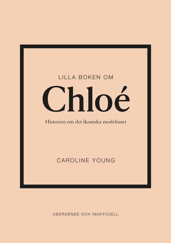 Young, Caroline | Lilla boken om Chloé : Historien om det ikoniska modehuset