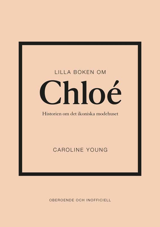 Young, Caroline | Lilla boken om Chloé : Historien om det ikoniska modehuset