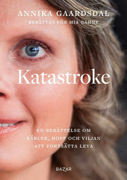 Gaardsdal, Annika | Gahne, Mia | Katastroke : En berättelse om kärlek, hopp och viljan att fortsätta leva