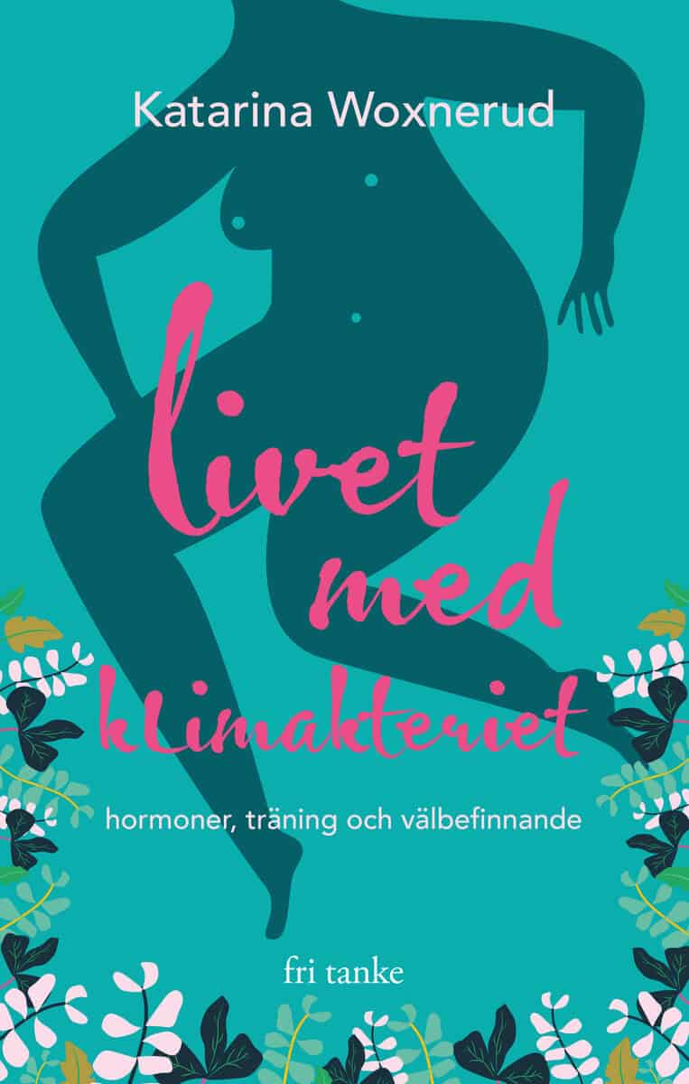Katarina Woxnerud | Woxnerud, Katarina | Livet med klimakteriet : Hormoner, träning, välbefinnande