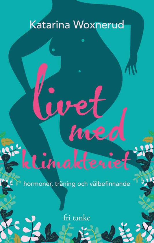 Katarina Woxnerud | Woxnerud, Katarina | Livet med klimakteriet : Hormoner, träning, välbefinnande
