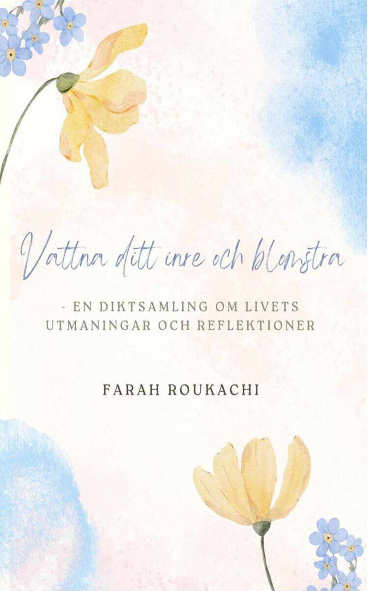 Roukachi, Farah | Vattna ditt inre och blomstra – En diktsamling om livets utmaningar och reflektioner