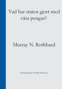 Rothbard, Murray | Vad har staten gjort med våra pengar?