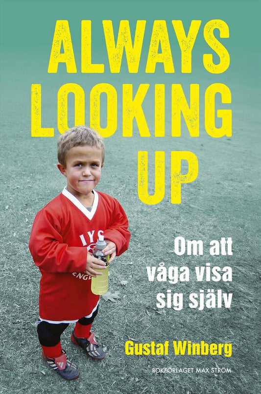 Winberg, Gustaf | Always looking up : Om att våga visa sig själv