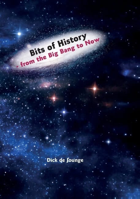 de Jounge, Dick | Bits of history : From the Big Bang to now