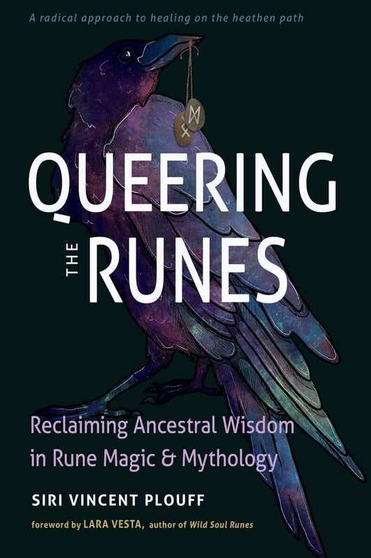 Plouff, Siri Vincent | Queering the Runes : Reclaiming Ancestral Wisdom in Rune Magic and Mythology