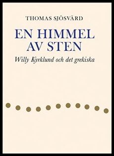 Sjösvärd, Thomas | En himmel av sten : Willy Kyrklund och det grekiska