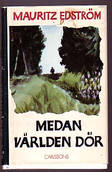 Edström, Mauritz | Medan världen dör : En berättelse