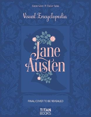 Saim, Claire | The Jane Austen : The Visual Encyclopedia