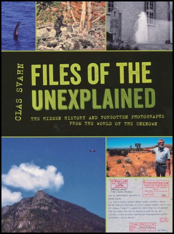 Svahn, Clas | Files of the unexplained : The hidden history and forgotten photographs from the world of the unknown