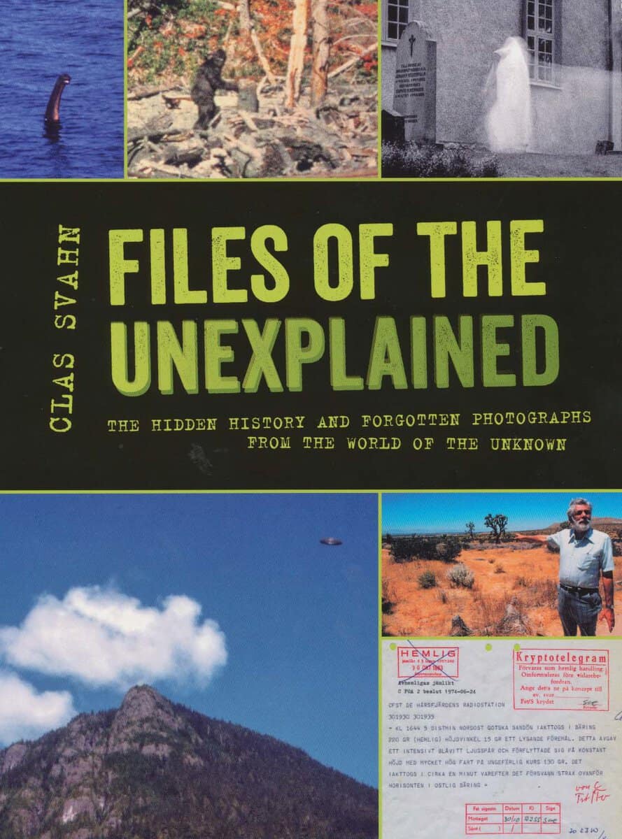 Svahn, Clas | Files of the unexplained : The hidden history and forgotten photographs from the world of the unknown