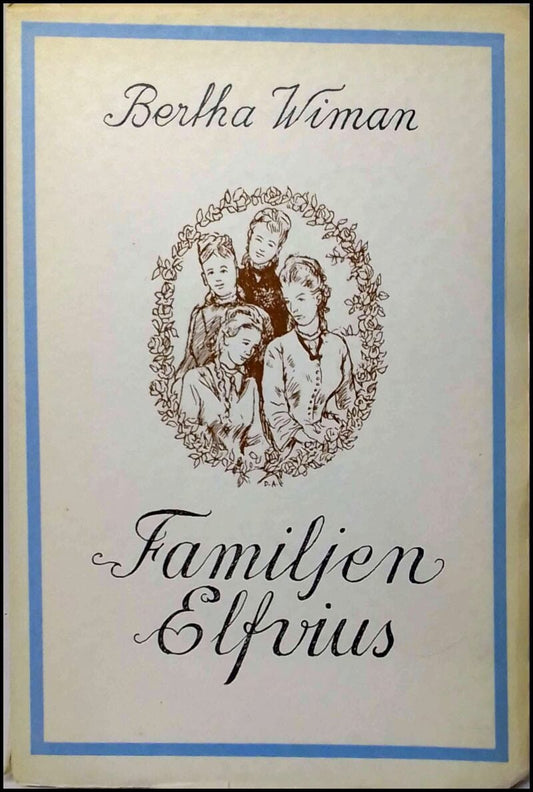 Wiman, Bertha | Familjen Elfvius : Skildring från 1800-talet